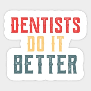 Dentists do it better gift Sticker